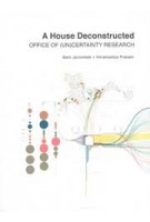  A House Deconstructed. Office of (Un)certainty Research | Mark Jarzombek, Vikramaditya Prakash | 9781638400523 | ACTAR