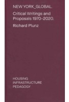 NEW YORK_GLOBAL. Critical Writings and Proposals 1970-2020. HOUSING INFRASTRUCTURE PEDAGOGY. | Richard Plunz | 9781638400936 | ACTAR