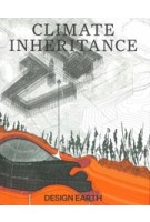 Climate Inheritance | Rania Ghosn & El Hadi Jazairy / DESIGN EARTH | 9781638400998 | ACTAR