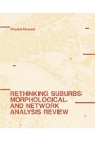Rethinking Suburbs. Morphological and Network Analysis Review | Khaled Alawadi | 9781638401070 | ACTAR