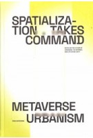 Spatialization Takes Command. Metaverse Urbanism. Notes on the Future of The Internet, Urbanism, and Life as We Live It | Firas Safieddine | 9781638401476 | ACTAR
