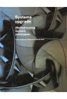Systems upgrade. (Re)fabricating Tectonic Prototypes | Leire Asensio Villoria, David Mah | 9781638409717 | ACTAR