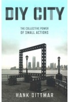 DIY CITY. The Collective Power of Small Actions | Hank Dittmar | 9781642830521 | ISLAND PRESS