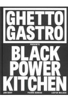 9781648290169 | Ghetto Gastro Presents Black Power Kitchen | Jon Gray, Pierre Serrao, Lester Walker 