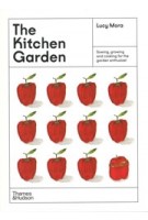 The Kitchen Garden. Sowing, growing and cooking for the garden enthusiast | 9781760762322 | Thames & Hudson | Lucy Mora