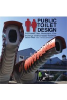 Public Toilet Design. From Hotels, Bars, Restaurants, Civic Buildings and Businesses Worldwide | Francesc Zamora Mola | 9781770852167