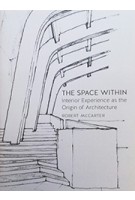 THE SPACE WITHIN interior experience as the origin of architecture | Robert McCarter | Reaktion Books | 9781780236605