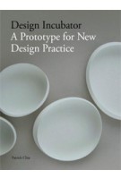 Design Incubator. A Prototype for New Design Practice | Patrick Chia | 9781780671239