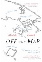 Off the Map | Lost Spaces, Invisible Cities, Forgotten Islands, Feral Places and What They Tell Us About the World |  9781781313619 | Alastair Bonnett | Aurum Press