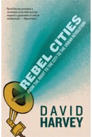 Rebel Cities. From the Right to the City to the Urban Revolution - paperback edition | David Harvey | 9781781680742