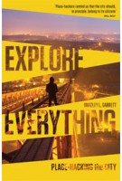 EXPLORE EVERYTHING. Place-Hacking the City | Bradley L. Garrett | 9781781685570