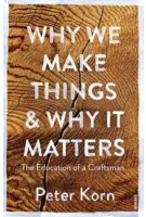 Why We Make Things and Why it Matters - The Education of a Craftsman | Peter Korn | 9781784705060 | VINTAGE