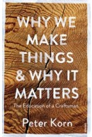Why We Make Things and Why it Matters - The Education of a Craftsman | Peter Korn | 9781784705060 | VINTAGE