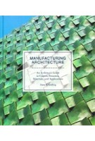 Manufacturing Architecture. An Architect's Guide to Custom Processes, Materials, and Applications | Dana K. Gulling | 9781786271334