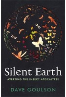 Silent Earth. Averting the Insect Apocalypse | Dave Goulson | 9781787333352 | Vintage