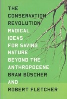 The Conservation Revolution. Radical Ideas for Saving Nature Beyond the Anthropocene | Bram Buscher, Robert Fletcher | 9781788737715 | Verso Books