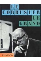 LE CORBUSIER LE GRAND - Midi Edition | Jean-Louis Cohen, Tim Benton | 9780714868691