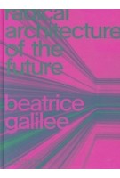 Radical architecture of the future | Beatrice Galilee | 9781838661236 | PHAIDON