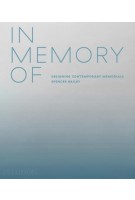In Memory Of. Designing Contemporary Memorials | Spencer Bailey | 9781838661441 | PHAIDON