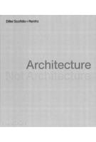 Architecture, Not Architecture. Diller Scofidio + Renfro | 9781838667207 | PHAIDON