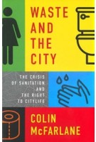 WASTE AND THE CITY | The Crisis of Sanitation and the Right to Citylife | Colin McFarlane | VERSO | 9781839760549