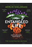 Entangled life. How Fungi Make Our Worlds, Change Our Minds and Shape Our Futures - The illustrated edition | Merlin Sheldrake | 9781847927736 | The Bodley Head