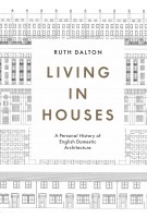 Living in Houses. A Personal History of English Domestic Architecture | Ruth Dalton | 9781848224957 | Lund Humphries
