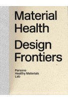 Material Health. Design Frontiers | Parsons Healthy Materials Lab | 9781848226173 | Lund Humphries