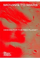 Moving to Mars. Design for the Red Planet | Justin McGuirk | 9781872005461 | the DESIGN MUSEUM
