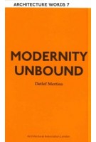 Architecture Words 7 Modernity Unbound | AA London | 9781902902890