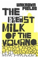 The Breastmilk of the Volcano. Tales from the Dark Side of the City | Unknown fields, Liam Young, Kate Davies | 9781907896842 | AA