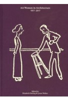 AA women in architecture 1917-2017 | Elizabeth Darling & Lynne Walker | 9781907896910 | AA