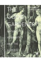THE GOOD GARDENER? Nature, Humanity and The Garden | Annette Giesecke, Naomi Jacobs | 9781908967459 | ARTIFICE, black dog