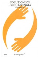 Solution 305. Dying Livingly | Staci Bu Shea | 9781915609403 | Sternberg Press