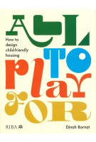 All to Play For. How to design child-friendly housing | Dinah Bornat | 9781915722300 | RIBA