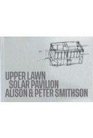 Upper Lawn, Solar Pavilion. Alison & Peter Smithson | 9781915743008 | MACK