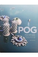 POG | Pod Off-Grid: Explorations Into Low Energy Waterborne Communities | Jason Pomeroy | 9781935935155 | ORO