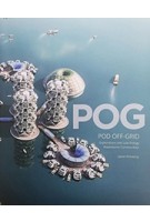 POG | Pod Off-Grid: Explorations Into Low Energy Waterborne Communities | Jason Pomeroy | 9781935935155 | ORO