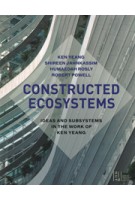 CONSTRUCTED ECOSYSTEMS. Ideas and Subsystems in the Work of Ken Yeang | Ken Yeang | 9781940743158