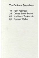 The Ordinary. Recordings | Rem Koolhaas, Denise Scott Brown, Yoshiharu Tsukamoto, Enrique Walker | 9781941332061