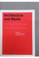 Architecture and Waste. A (Re)planned Obsolescence | Hanif Kara, Leire Asensio Villoria, Andreas Georgoulias | 9781945150050 | ACTAR