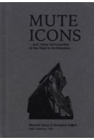 Mute Icons and Other Dichotomies of the Real in Architecture | Marcelo Spina, Georgina Huljich / P-A-T-T-E-R-N-S | 9781945150869 | ACTAR