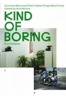 Kind of Boring. Canonical Work and Other Visible Things Meant to be Viewed as Architecture | Paul Preissner | 9781948765138 | ACTAR