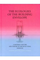 The Ecologies of the Building Envelopes. A Material History and Theory of Architectural Surfaces | Alejandro Zaera-Polo, Jeffrey S. Anderson | 9781948765183