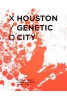 Houston Genetic City | Peter Zweig, Matthew Johnson, Jason Logan | 9781948765244 | ACTAR