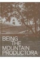 Being the Mountain. Productora | Carlos Bedoya, Wonne Ickx, Victor Jaime, Abel Perles, Jesús Vassallo | 9781948765510 | ACTAR