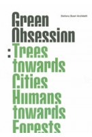 Green Obsession. Trees Towards Cities, Humans Towards Forests | Stefano Boeri | 9781948765589 | ACTAR