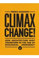 Climax Change! How architecture must transform in the age of ecological emergency | Pedro Gadanho | 9781948765671 | ACTAR