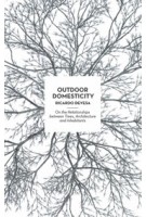 Outdoor Domesticity. On the Relationships between Trees, Architecture, and Inhabitants | Ricardo Devesa | 9781948765718 | ACTAR