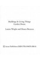 Buildings & Living Things. Garden House | Louise Wright, Mauro Baracco | 9781948765800 | ACTAR